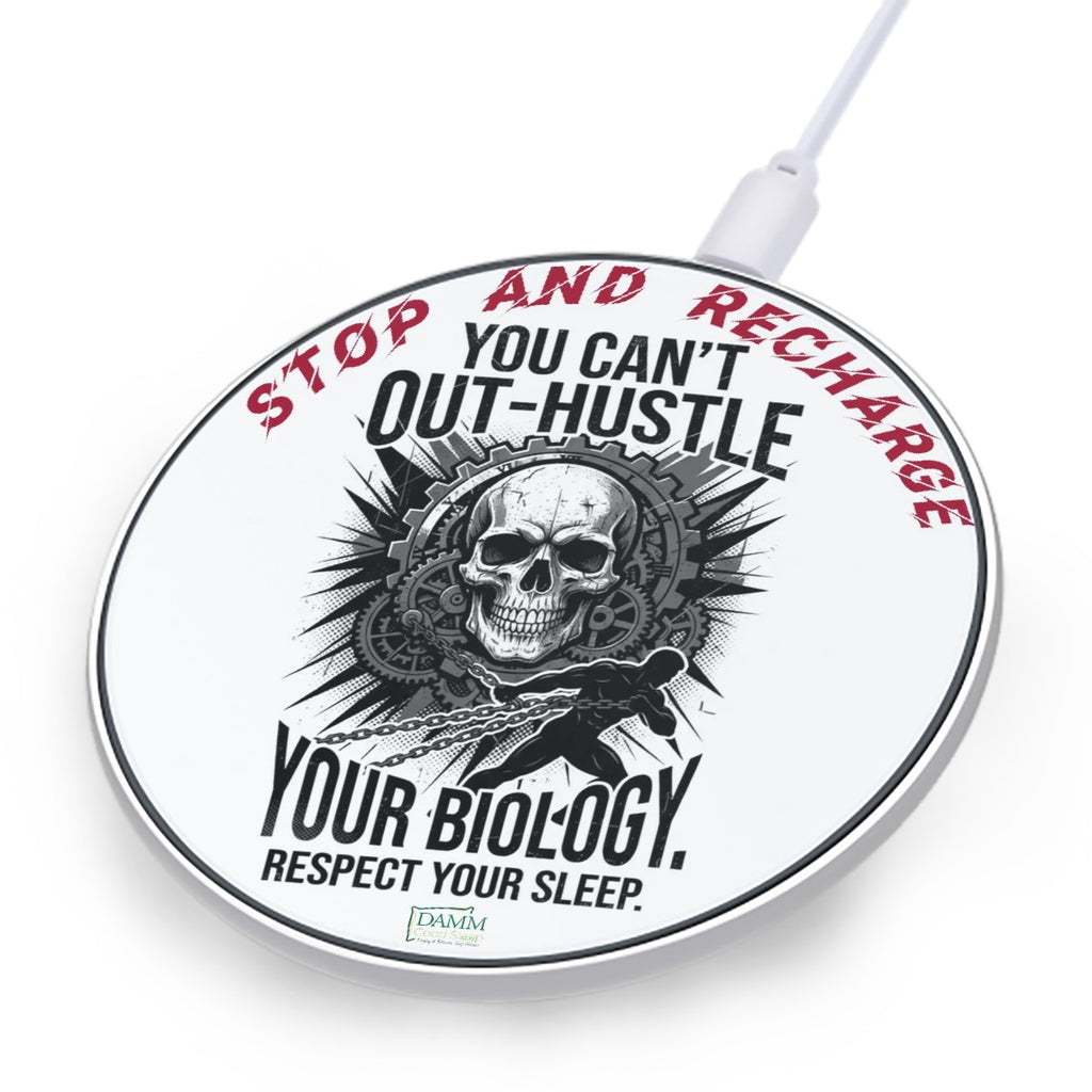 Stop and Recharge - You Can’t Out Hustle Your Biology Wireless Charger by DAMM Good Sleep