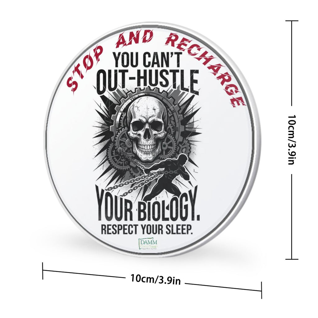 Stop and Recharge - You Can’t Out Hustle Your Biology Wireless Charger by DAMM Good Sleep